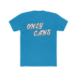 Only Cans Unisex T-Shirt