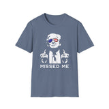 Trump Missed Me Unisex T-Shirt