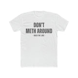 Don’t Meth Around T-Shirt