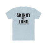 Skinny not Long T-Shirt