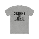 Skinny not Long T-Shirt