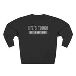 Life's Tough Unisex Crewneck Sweatshirt