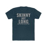 Skinny not Long Unisex T-Shirt