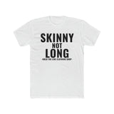 Skinny not Long T-Shirt