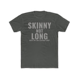 Skinny not Long T-Shirt